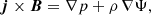 $$ \begin{aligned} \boldsymbol{j}\times \boldsymbol{B}&= \nabla p +\rho \, \nabla \Psi , \end{aligned} $$
