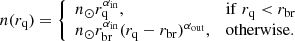 $$ \begin{aligned} n(r_{\rm q}) = {\left\{ \begin{array}{ll} n_{\odot } r_{\rm q}^{\alpha _{\rm in}},&\mathrm{if}\; r_{\rm q} < r_{\rm br}\\ n_{\odot } r_{\rm br}^{\alpha _{\rm in}}(r_{\rm q}-r_{\rm br})^{\alpha _{\rm out}},&\mathrm{otherwise}. \end{array}\right.} \end{aligned} $$