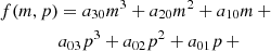 $$ \begin{aligned} f(m, p) &= a_{30} m^3 + a_{20} m^2 + a_{10} m \,+ \nonumber \\& a_{03} p^3 + a_{02} p^2 + a_{01} p \,+ \end{aligned} $$