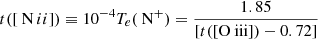 $$ t([{\text{ N}}\,{\small{\text{II} }}]) \equiv 10^{-4} T_{e}(\text{ N}^{+ }) = \frac{1.85}{[t(\text{[O } {\small{\text{III} }}]) - 0.72]} $$