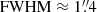$ \text{ FWHM} \approx 1{{\overset{\prime\prime}{.}}}4 $