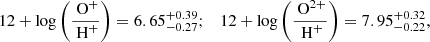 $$ 12 + \log \left(\frac{\text{ O}^{+ }}{\text{ H}^{+ }}\right) = 6.65^{+0.39}_{-0.27}; \quad 12 + \log \left(\frac{\text{ O}^{2+ }}{\text{ H}^{+ }}\right) = 7.95^{+0.32}_{-0.22}, $$