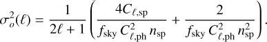 $\sigma _o^2(\ell ) = {1 \over {2\ell + 1}}\left( {{{4{C_{\ell ,{\rm{sp}}}}} \over {{f_{{\rm{sky}}}}C_{\ell ,{\rm{ph}}}^2{n_{{\rm{sp}}}}}} + {2 \over {{f_{{\rm{sky}}}}C_{\ell ,{\rm{ph}}}^2n_{{\rm{sp}}}^2}}} \right).$