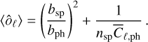 $\left\langle {{{\hat o}_\ell }} \right\rangle = {\left( {{{{b_{{\rm{sp}}}}} \over {{b_{{\rm{ph}}}}}}} \right)^2} + {1 \over {{n_{{\rm{sp}}}}{{\bar C}_{\ell ,{\rm{ph}}}}}}.$