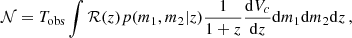 $$ \begin{aligned} \mathcal{N} =T_{\mathrm{obs} }\int \mathcal{R} (z)p(m_1,m_2|z)\frac{1}{1+z}\frac{\mathrm{d} V_c}{\mathrm{d} z}\mathrm{d} m_1\mathrm{d} m_2 \mathrm{d} z\,, \end{aligned} $$