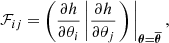 $$ \begin{aligned} \mathcal{F} _{ij} = \left( \frac{\partial h}{\partial \theta _i} \left| \frac{\partial h}{\partial \theta _j} \right.\right) \Bigg |_{\boldsymbol{\theta }=\boldsymbol{\overline{\theta }}} \,, \end{aligned} $$