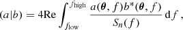 $$ \begin{aligned} ( a | b ) = 4 \mathrm{Re} \int _{f_{\mathrm{low} }}^{f_{\mathrm{high} }} \frac{{a(\boldsymbol{\theta },f)b^*(\boldsymbol{\theta },f)}}{S_n(f)}\,\mathrm{d} f\,, \end{aligned} $$