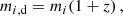 $$ \begin{aligned} m_{i,\mathrm{d} }&= m_{i}(1+z)\,, \end{aligned} $$