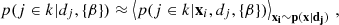 $$ \begin{aligned} p(j\in k | d_j, \{\beta \}) \approx \left\langle p ( j\in k | \mathbf x _i, d_j,\{\beta \}) \right\rangle _\mathbf{x _i \sim p(\mathbf x |d_j)}\,, \end{aligned} $$