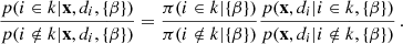 $$ \begin{aligned} \frac{p ( i\in k | \mathbf x , d_i,\{\beta \})}{p ( i \notin k | \mathbf x , d_i,\{\beta \})} = \frac{\pi (i \in k| \{\beta \})}{\pi (i \notin k| \{\beta \})} \frac{p (\mathbf x , d_i|i \in k ,\{\beta \})}{p (\mathbf x , d_i|i\notin k ,\{\beta \})}\,. \end{aligned} $$