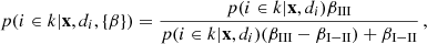 $$ \begin{aligned} p ( i\in k | \mathbf x , d_i,\{\beta \}) = \frac{p( i \in k | \mathbf x , d_i)\beta _{\mathrm{III} }}{p( i \in k | \mathbf x , d_i)(\beta _{\mathrm{III} }-\beta _{\mathrm{I-II} }) + \beta _{\mathrm{I-II} }}\,, \end{aligned} $$