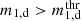 $ m_{1,\mathrm{d}} > m\substack{\mathrm{thr}\\{1,\mathrm{d}}} $