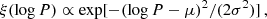 $$ \begin{aligned} \xi (\log P) \propto \exp [-(\log P-\mu )^2/(2\sigma ^2)]\,, \end{aligned} $$