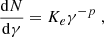 $$ \begin{aligned} \frac{\mathrm{d}N}{\mathrm{d}\gamma } = K_{e} \gamma ^{-p}\;, \end{aligned} $$