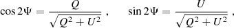 $$ \begin{aligned} \cos 2 \Psi = \frac{Q}{\sqrt{Q^{2} + U^{2}}} \;, \qquad \sin 2 \Psi = \frac{U}{\sqrt{Q^{2} + U^{2}}} \;, \end{aligned} $$