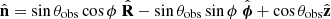$ {\hat{\mathbf{n}}}= {\sin\theta_{\text{obs}}}\cos{\phi}\; {\hat{\mathbf{R}}} - {\sin\theta_{\text{obs}}} \sin{\phi}\; {\hat{\boldsymbol{\phi}}}+ {\cos\theta_{\text{obs}}}{\hat{\mathbf{z}}} $