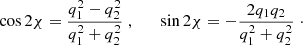 $$ \begin{aligned} \cos 2\chi = \frac{q_1^2-q_2^2}{q_1^2+q_2^2}\;, \qquad \sin 2\chi = -\frac{2q_1q_2}{q_1^2+q_2^2} \;\cdot \end{aligned} $$