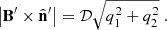 $$ \begin{aligned} \left| \mathbf B ^{\prime } \times \hat{\mathbf{n }}^{\prime } \right| = \mathcal{D} \sqrt{q_1^2+q_2^2} \;. \end{aligned} $$