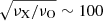 $ \sqrt{\nu_{\mathrm{X}}/\nu_{\mathrm{O}}}\sim 100 $