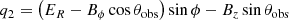 $$ \begin{aligned} q_2&= \left( E_{R} - B_{\phi } \cos \theta _{\rm obs} \right) \sin \phi - B_{z} \sin \theta _{\rm obs} \end{aligned} $$