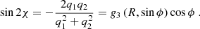 $$ \begin{aligned} \sin 2\chi = -\frac{2q_1q_2}{q_1^2+q_2^2} = g_3\left(R,\sin \phi \right) \cos \phi \;. \end{aligned} $$