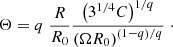 $$ \begin{aligned} \Theta = q \; \frac{R}{R_{0}} \frac{\left(3^{1 / 4} C \right)^{1 / q}}{\left(\Omega R_{0} \right)^{\left(1-q\right) / q}}\;\cdot \end{aligned} $$