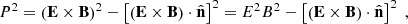 $$ \begin{aligned} P^2 = \left(\mathbf E \times \mathbf B \right)^2 - \left[\left(\mathbf E \times \mathbf B \right)\cdot \hat{\mathbf{n }}\right]^2 = E^2B^2 - \left[\left(\mathbf E \times \mathbf B \right)\cdot \hat{\mathbf{n }}\right]^2 \;, \end{aligned} $$