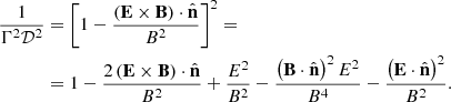 $$ \begin{aligned} \frac{1}{\Gamma ^2\mathcal{D} ^2}&= \left[1-\frac{\left(\mathbf E \times \mathbf B \right)\cdot \hat{\mathbf{n }}}{B^2}\right]^2 = \nonumber \\&= 1-\frac{2 \left( \mathbf E \times \mathbf B \right)\cdot \hat{\mathbf{n }}}{B^2} + \frac{E^2}{B^2} -\frac{\left(\mathbf B \cdot \hat{\mathbf{n }} \right)^2 E^2}{B^4} -\frac{\left(\mathbf E \cdot \hat{\mathbf{n }}\right)^2}{B^2}. \end{aligned} $$
