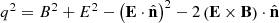$$ \begin{aligned} q^2&= B^2+E^2 -\left(\mathbf E \cdot \hat{\mathbf{n }}\right)^2 -2\left( \mathbf E \times \mathbf B \right)\cdot \hat{\mathbf{n }} \end{aligned} $$