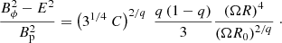 $$ \begin{aligned} \frac{B^{2}_{\phi } - E^{2}}{B^{2}_{\rm p}} = \left( 3^{1 / 4} \; C \right)^{2 / q} \; \frac{q \left(1-q \right)}{3} \frac{\left(\Omega R\right)^{4}}{\left(\Omega R_{0}\right)^{2 / q}} \;\cdot \end{aligned} $$