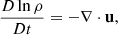 $$ \begin{aligned} \dfrac{D \ln \rho }{D t} = - \nabla \cdot \mathbf u , \end{aligned} $$