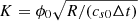 $ K =\phi_0 \sqrt{R /(c_{s0} \Delta t)} $