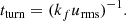 $$ \begin{aligned} t_{\rm turn} = (k_f u_{\rm rms})^{-1}. \end{aligned} $$