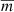 $ \overline{m} $
