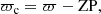 $$ \begin{aligned} \varpi _{\rm c} = \varpi - \mathrm{ZP}, \end{aligned} $$