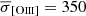 $ \overline{\sigma}_{[\mathrm{O}\textsc{iii}]} = 350 $
