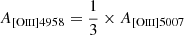 $ A_{[\mathrm{O}\textsc{iii}]4958}=\frac{1}{3}\times A_{[\mathrm{O}\textsc{iii}]5007} $