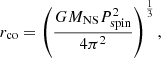 $$ \begin{aligned} r_{\rm co} = \left(\frac{GM_{\rm NS}P_{\rm spin}^2}{4\pi ^2} \right)^{\frac{1}{3}}, \end{aligned} $$