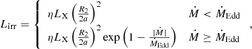 $$ \begin{aligned} L_{\rm irr} =\left\{ \begin{array}{l l}{{\eta L_{\rm X}\left(\frac{R_{2}}{2a}\right)^{2}}}&{{\dot{M}<\dot{M}_{\rm Edd}}}\\ {{\eta L_{\rm X}\left(\frac{R_{2}}{2a}\right)^{2}\exp \left(1-\frac{|\dot{M}|}{\dot{M}_{\rm Edd}}\right)}}&{{\dot{M}\ge \dot{M}_{\rm Edd}}}\end{array}\right., \end{aligned} $$