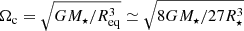 $ \Omega_{\mathrm{c}} = \sqrt{GM_{\star}/R_{\mathrm{eq}}^{3}} \simeq \sqrt{8GM_{\star}/27R^3_{\star}} $