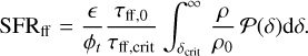 {\rm{SF}}{{\rm{R}}_{{\rm{ff}}}} = { \over {{\phi _t}}}{{{\tau _{{\rm{fff}},0}}} \over {{\tau _{{\rm{ff}},{\rm{crit}}}}}}{\mathop \smallint \nolimits^ ^}_{{\delta _{{\rm{crit}}}}}^\infty {\rho \over {{\rho _0}}}(\delta ){\rm{d}}\delta .