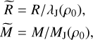 \matrix{ {\mathop R\limits^ = R/{\lambda _{\rm{J}}}\left( {{\rho _0}} \right),} \cr {\mathop M\limits^ = M/{M_{\rm{J}}}\left( {{\rho _0}} \right),} \cr }