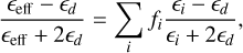 $\[\frac{\epsilon_{\mathrm{eff}}-\epsilon_d}{\epsilon_{\mathrm{eff}}+2 \epsilon_d}=\sum_i f_i \frac{\epsilon_i-\epsilon_d}{\epsilon_i+2 \epsilon_d},\]$