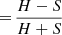 $ {=}\,\frac{H-S}{H+S} $