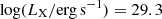 $ \log (L_{\mathrm{X}}/\mathrm{erg\,s}^{-1}) = 29.3 $