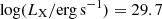 $ \log (L_{\mathrm{X}}/\mathrm{erg\,s}^{-1}) = 29.7 $