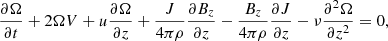 $$ \begin{aligned} \frac{\partial \Omega }{\partial t} + 2 \Omega V + u \frac{\partial \Omega }{\partial z} + \frac{J}{4\pi \rho } \frac{\partial B_{z}}{\partial z} - \frac{B_{z}}{4\pi \rho } \frac{\partial J}{\partial z} - \nu \frac{\partial ^2 \Omega }{\partial z^2} = 0, \end{aligned} $$