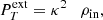$$ \begin{aligned} P_{T}^\mathrm{ext} =\kappa ^2 \quad \rho _{\rm in}, \end{aligned} $$