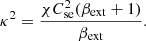 $$ \begin{aligned} \kappa ^2 = \frac{\chi C_{\rm se}^2(\beta _{\rm ext}+1)}{\beta _{\rm ext}}. \end{aligned} $$
