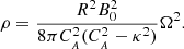 $$ \begin{aligned} \rho = \frac{R^2 B_{0}^2}{8 \pi C_{_{A}}^2 (C_{_{A}}^2-\kappa ^2)} {\Omega }^2. \end{aligned} $$